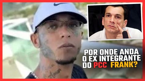 EX INTEGRANTE DO P C C FRANK CONTA SUAS HISTÓRIAS CABULOSAS COMO