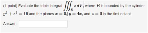 Solved Evaluate The Triple Integral Tripleintegral E Z DV Chegg