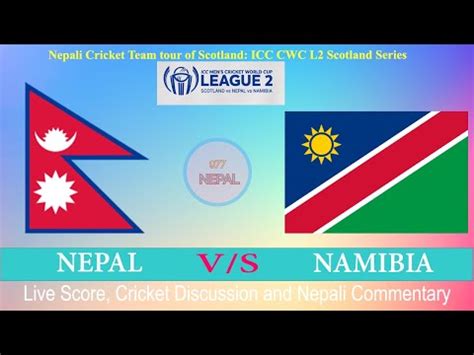 Live Nepal Vs Namibia Nepali Commentary And Livescore ICC CWC League