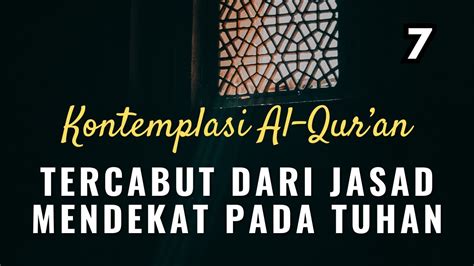 Kontemplasi Al Qur An Tercabut Dari Jasad Mendekat Kepada Tuhan