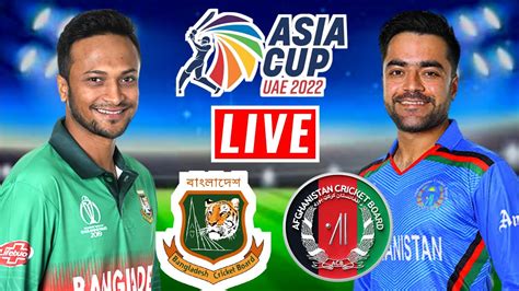 Bangladesh Vs Afghanistan Live Asia Cup Match 2022 Bng Vs Afg T20