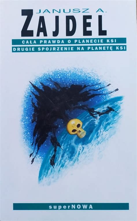 Janusz Andrzej Zajdel Cała prawda o planecie Ksi Drugie spojrzenie na