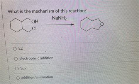 Solved What is the mechanism of this reaction? NaNH2 OH O СІ | Chegg.com