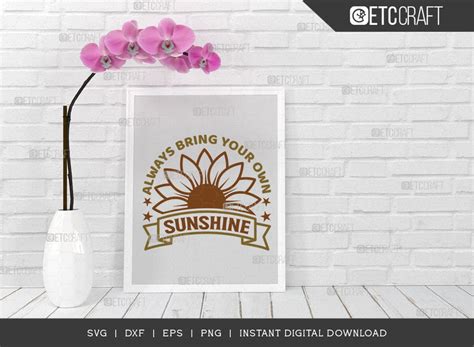 Always Bring Your Own Sunshine Svg Cut File Flower Svg Floral Svg