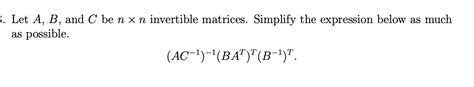 Solved ។ 3 Let A B And C Be N X N Invertible Matrices