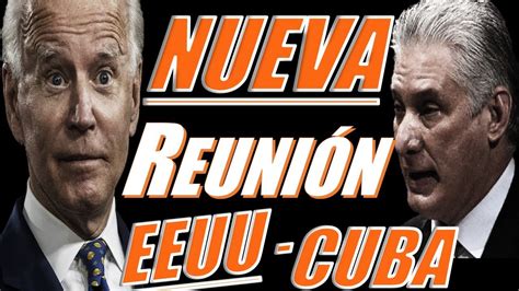 Ultimas Noticias De Hoy Eeuu Y Cuba Y Biden Nueva Reunion En Cuba Hoy