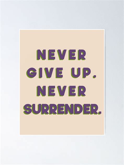 Never Give Up Never Surrender Poster By Pipeswitz Redbubble