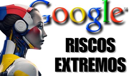 9 RISCOS EXTREMOS Da Inteligência Artificial Segundo o Google YouTube