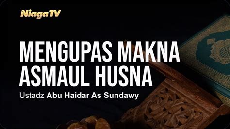 Mengupas Makna Asmaul Husna Mukhtashar Ma Arijul Qabul Ustadz Abu