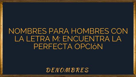 Nombres para hombres con la letra M Encuentra la perfecta opción