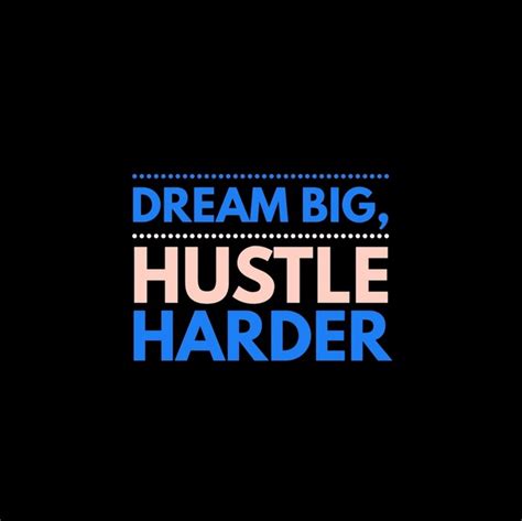 6 Dream Big Hustle Harder Images, Stock Photos, 3D objects, & Vectors ...