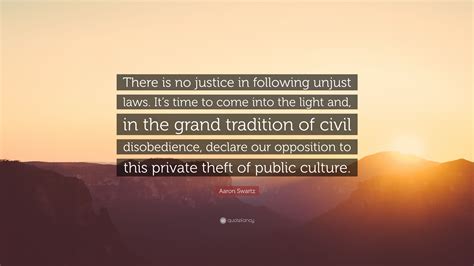 Aaron Swartz Quote “there Is No Justice In Following Unjust Laws It’s Time To Come Into The