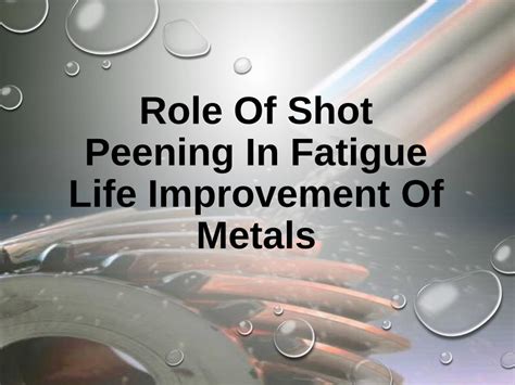 Pdf Role Of Shot Peening In Fatigue Life Improvement Of Metals Some