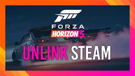 How To Unlink Steam From Forza Horizon 5 Simple Guide Youtube