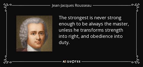 Jean Jacques Rousseau Quote The Strongest Is Never Strong Enough To Be