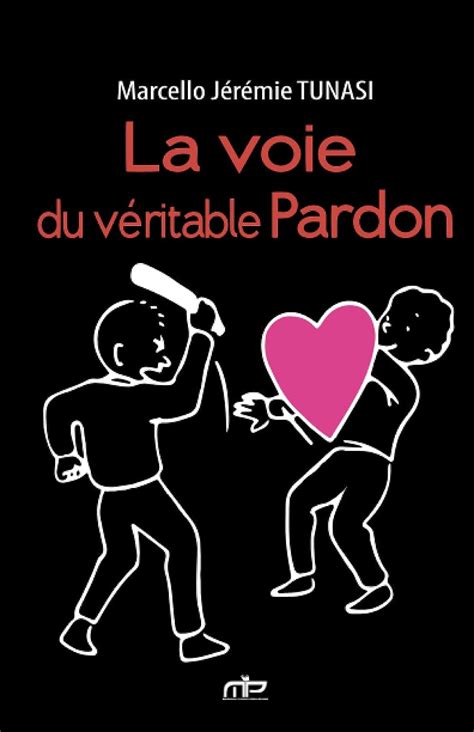 La voie du véritable pardon Tunasi MJT Marcello Jérémie Amazon de