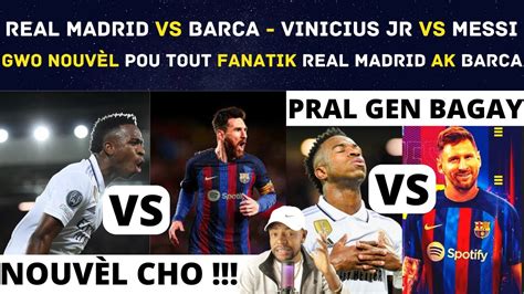 Real Madrid Vs Barca Vinicius Jr Vs Messi Gwo Nouv L Pou Tout