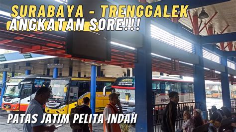 Trip Bus Patas Jatim Surabaya Trenggalek Pelita Indah Angakatan Sore