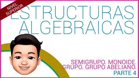 Estructuras Algebraicas Semigrupo Monoide Grupo Grupo Abeliano