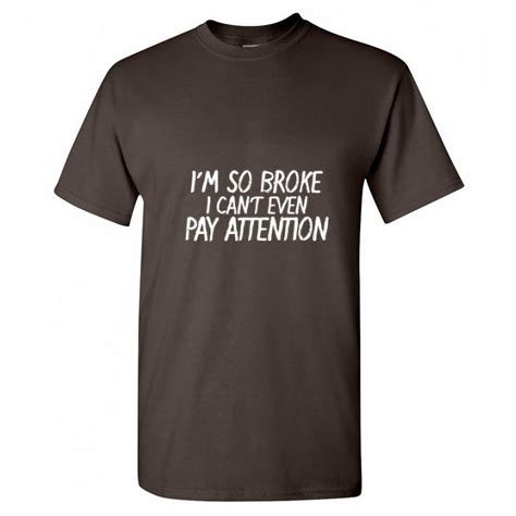 Im So Broke I Cant Even Pay Attention Sarcastic Sayings Tshirt