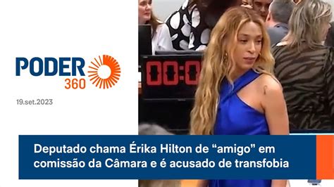 Deputado Chama Rika Hilton De Amigo Em Comiss O Da C Mara E