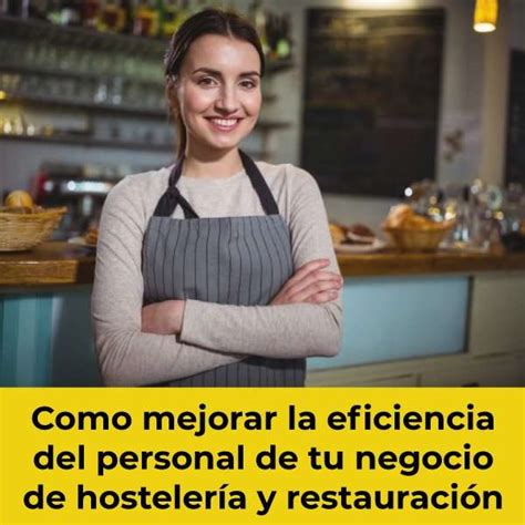 Como Mejorar La Eficiencia Del Personal De Tu Negocio De Hostelería Y Restauración Umappi