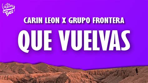 Que Vuelvas Letra Carin Leon X Grupo Frontera YouTube