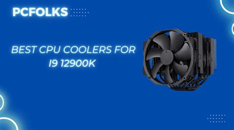 Best Cpu Cooler For I9 12900k Pcfolks