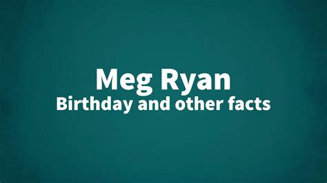 Meg Ryan - Birthday and other facts