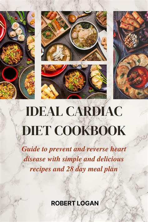 Ideal Cardiac Diet Cookbook Guide To Prevent And Reverse Heart Disease