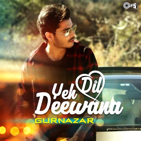 Yeh Dil Deewana (Cover Version) - Gurnazar: Song Lyrics, Music Videos ...