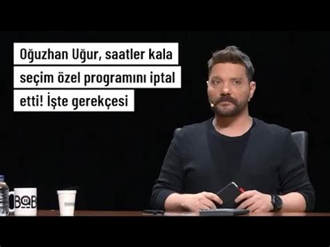 Oğuzhan Uğur saatler kala seçim özel programını iptal etti Tehdit