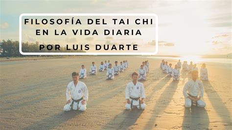 Filosofía del Tai Chi en la vida diaria por Luis Duarte YouTube