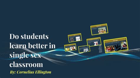 Do Students Learn Better In Single Sex Classroom By Cornelius Ellington On Prezi