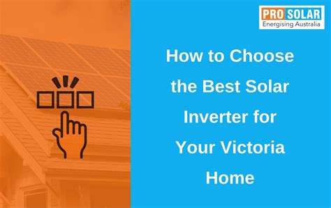 How To Choose The Best Solar Inverter For Your Victoria Home Pro Solar