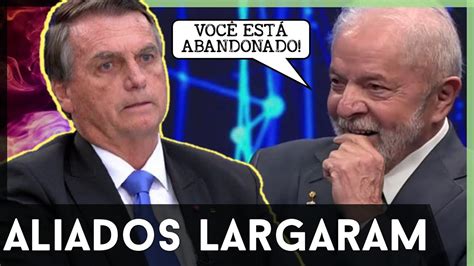 Aliados Abandonam Bolsonaro Pedem Socorro A Lula Youtube