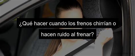 Si Al Accionar Los Frenos Aparecen Chirridos O Ruidos Met Licos Causas