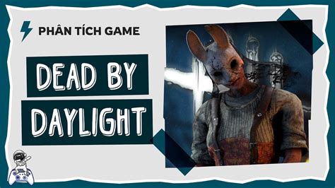 Phân Tích Game Dead By Daylight Cơn ác Mộng Không Có Hồi Kết Youtube