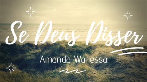 Amanda Wanessa Se Deus Disser Letra Lyric Youtube