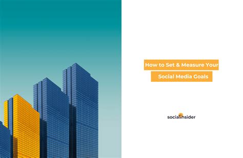 Social Media Goals How To Set Attain Them Socialinsider