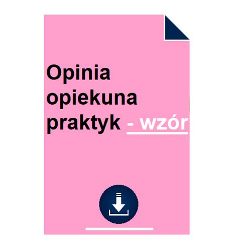 Opinia opiekuna praktyk wzór 2024 POBIERZ