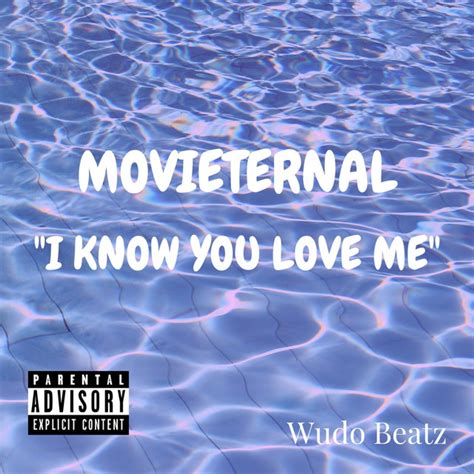 I Know You Love Me Single By Movieternal Spotify