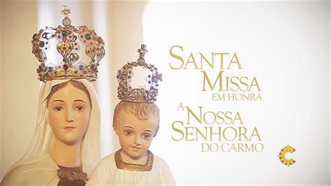 Santa Missa Nossa Senhora Do Carmo Cc Youtube