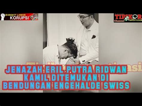 Jenazah Eril Putra Ridwan Kamil Ditemukan Di Bendungan Engehalde Swiss