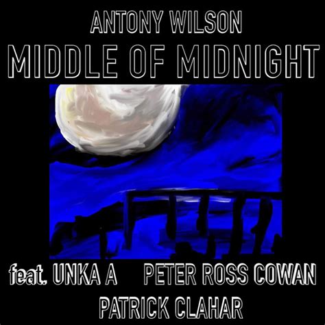 Middle Of Midnight Single By Antony Wilson Spotify