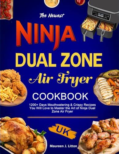 The Newest Ninja Dual Zone Air Fryer Cookbook 2024 Uk 1200 Days Mouthwatering And Crispy Recipes