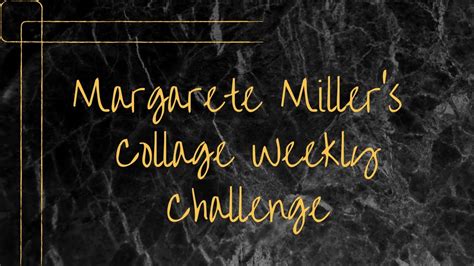 Cw Margarete Miller S Collage Weekly Challenge Week Youtube