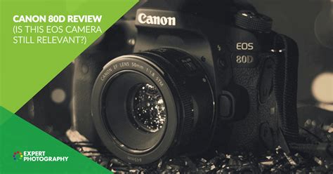 Canon 80D Review (Is This EOS Camera Still Relevant?)