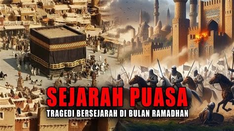 TRAGEDI SEJARAH PUASA PERISTIWA BERSEJARAH DI BULAN RAMADHAN Sejarah