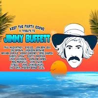 Keep The Party Going A Tribute To Jimmy Buffett Tour 2024 2025 Find